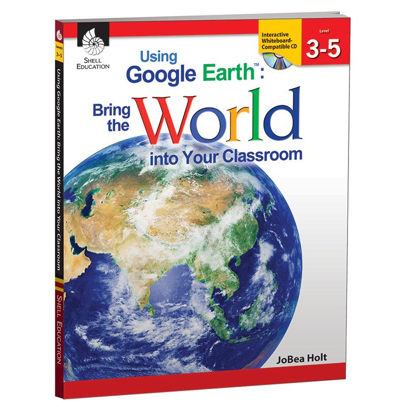  Using Google Earth : Bring The World Into Your Classroom Book, Levels 3- 5