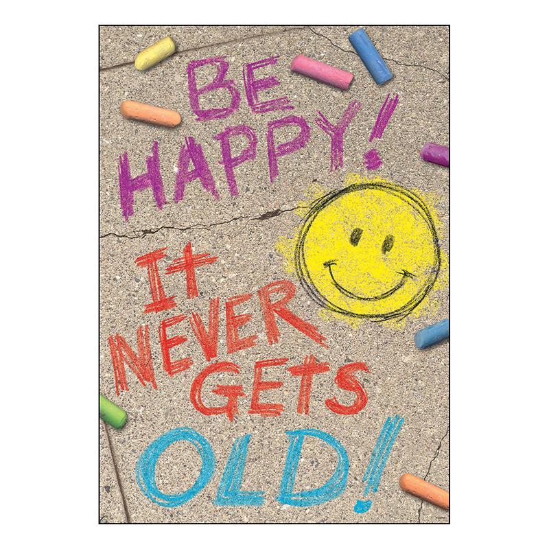 BE HAPPY! IT NEVER GETS OLD! ARGUS® Poster, 13.375