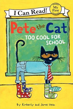 My First I Can Read: Pete The Cat: Too Cool For School