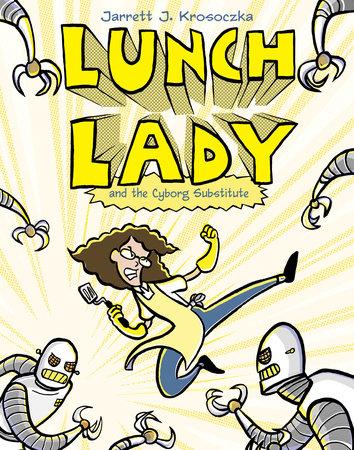 Lunch Lady + The Cyborg Substitute Lunch Lady #1