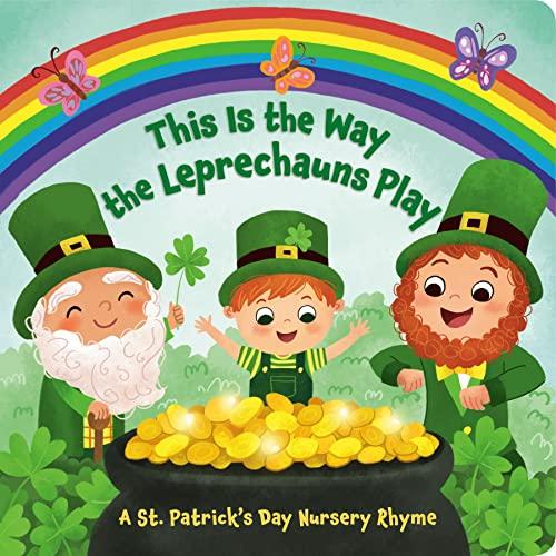 This Is the Way the Leprechauns Play: A St. Patrick's Day Nursery Rhyme Board Book