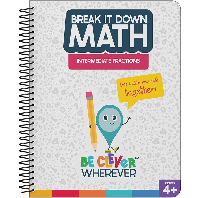  Break It Down Math : Intermediate Fractions Resource Book, Grades 4- 6