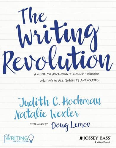 The Writing Revolution: A Guide to Advancing Thinking Through Writing in All Subjects and Grades